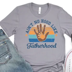 Ain't No Hood Like Fatherhood - Father's Day Graphic T-Shirt -  T-shirt T-Shirt For Dad
