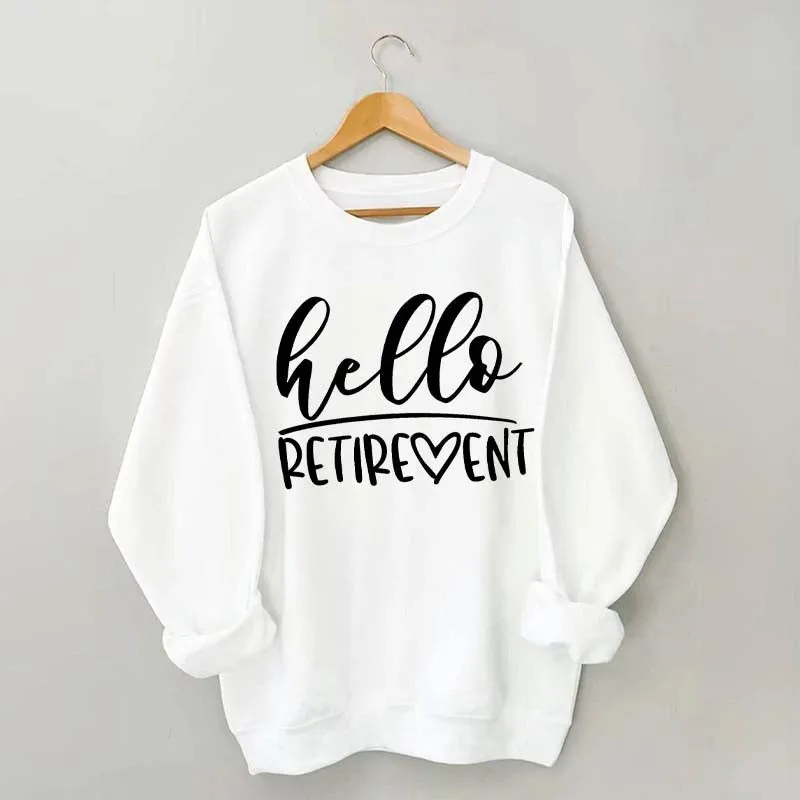 Hello Retirement Cute Retire Sweatshirt
