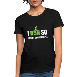I Run So I Don't Choke People Women's T-Shirt