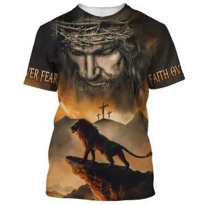 Lion Jesus Faith Over Fear 3d All Over Print Shirt - Christian 3d Shirts For Men Women
